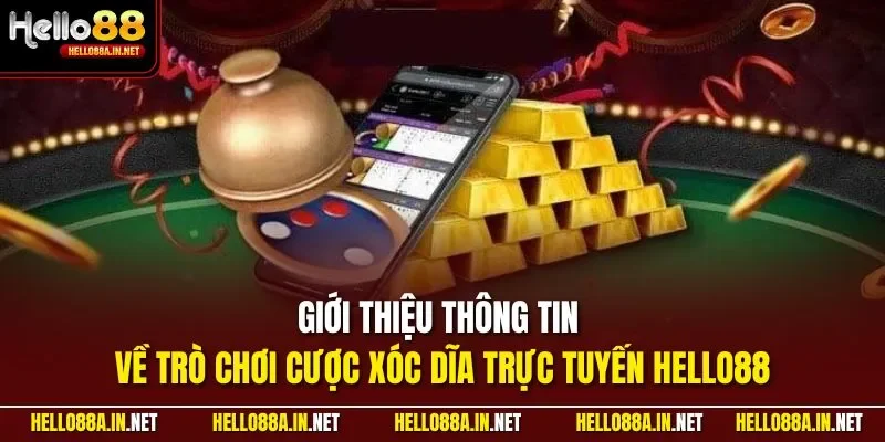 Giới thiệu thông tin về trò chơi cược xóc dĩa trực tuyến HELLO88